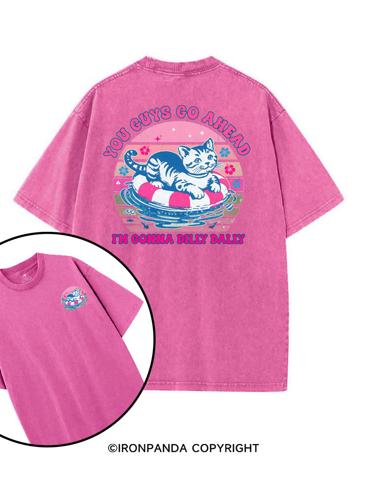 YOU GUYS GO AHEAD I'M GONNA DILLY DALLY printed Gym Shirt