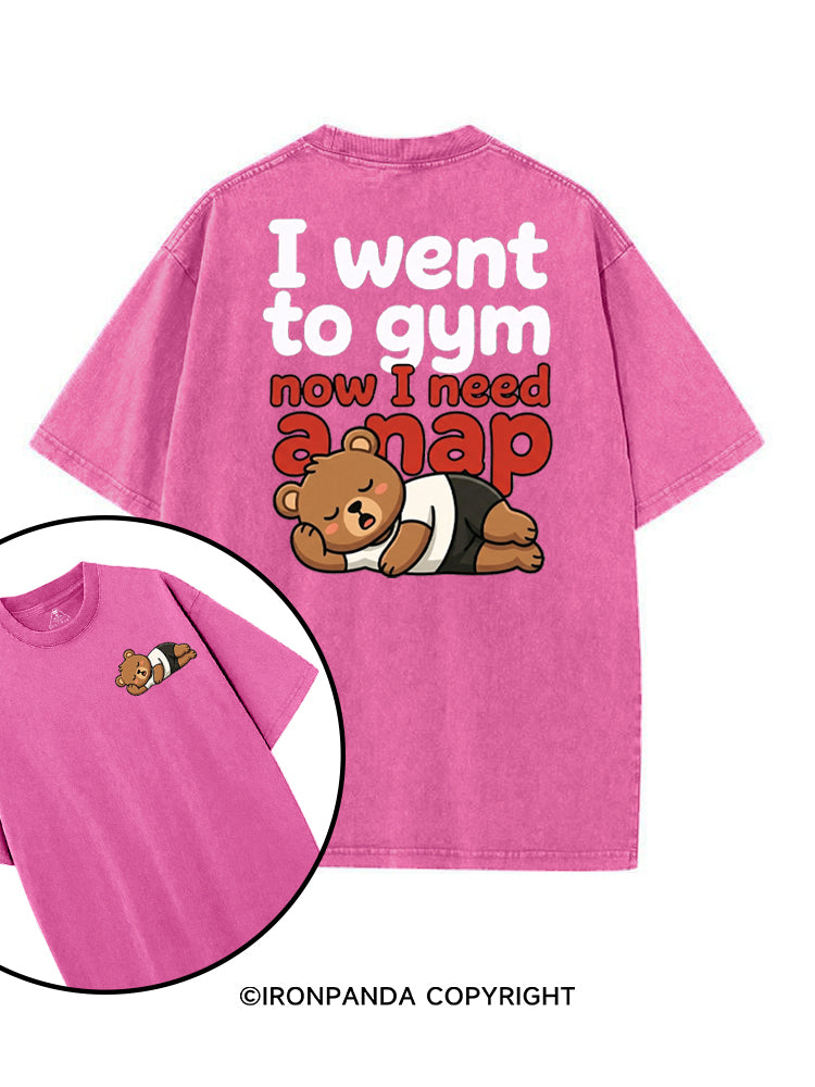 I WENT TO GYM NOW I NEED A NAP printed Gym Shirt