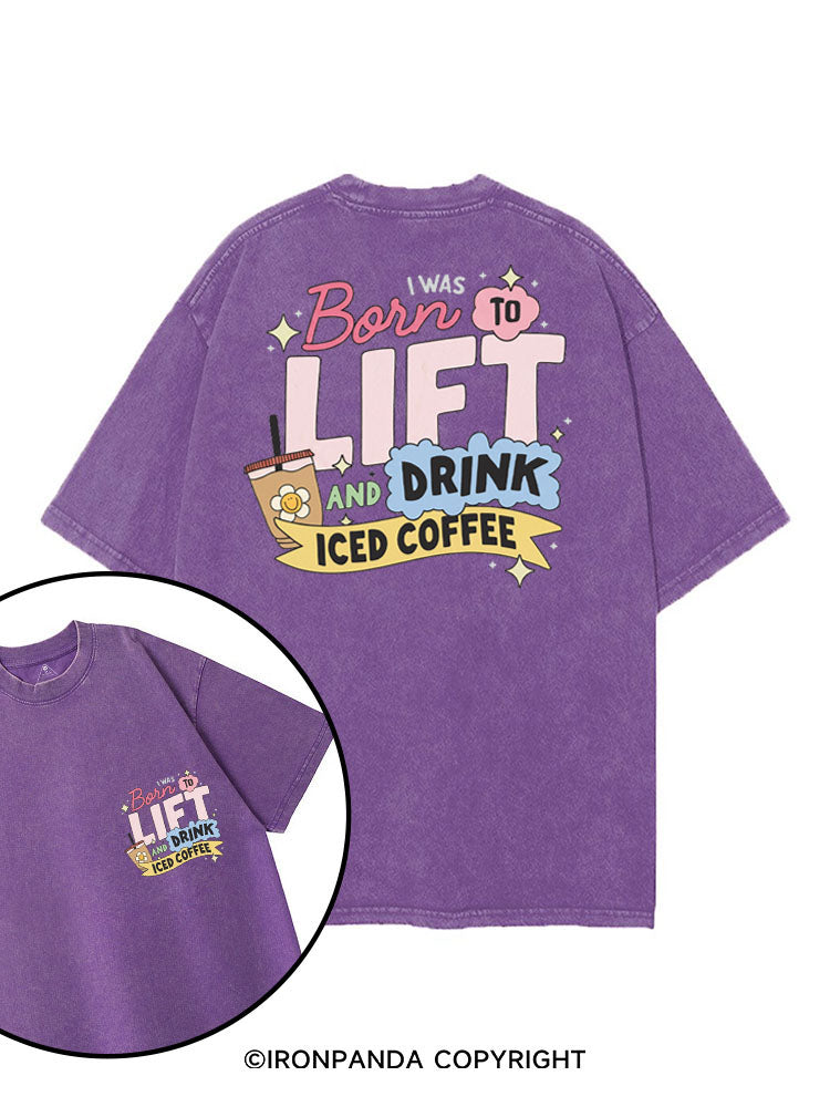 I WAS BORN TO LIFT AND DRINK ICED COFFEE printed Gym Shirt