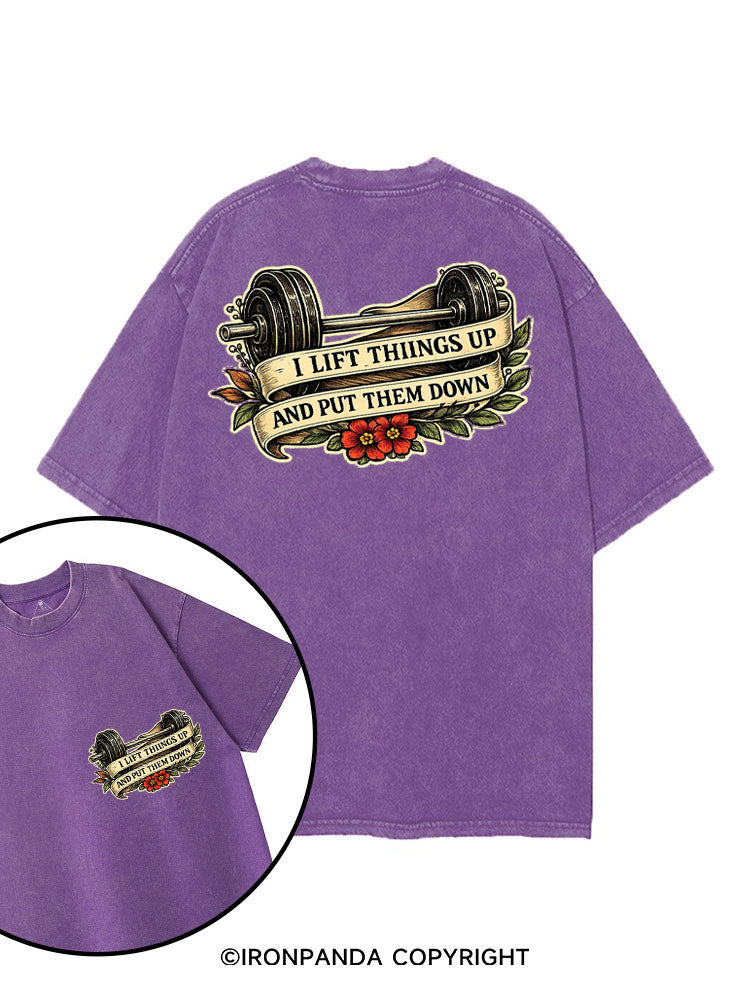 I LIFT THINGS UP AND PUT THEM DOWN printed Gym Shirt