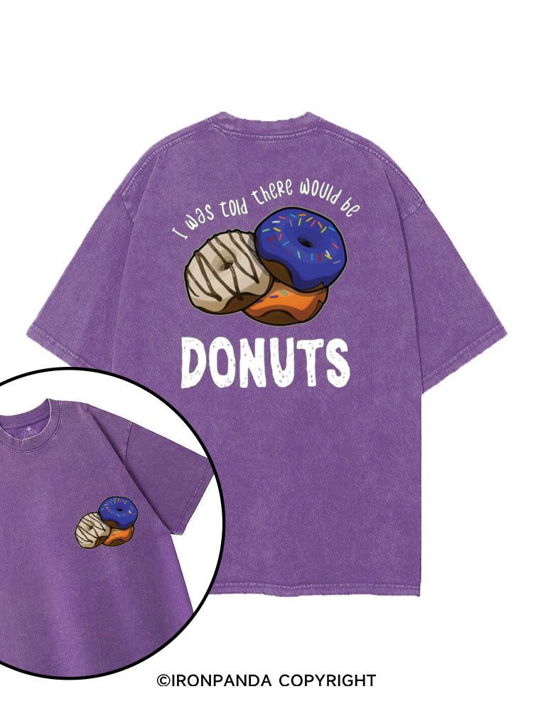 I WAS TOLD THERE WOULD BE DONUTS printed Gym Shirt