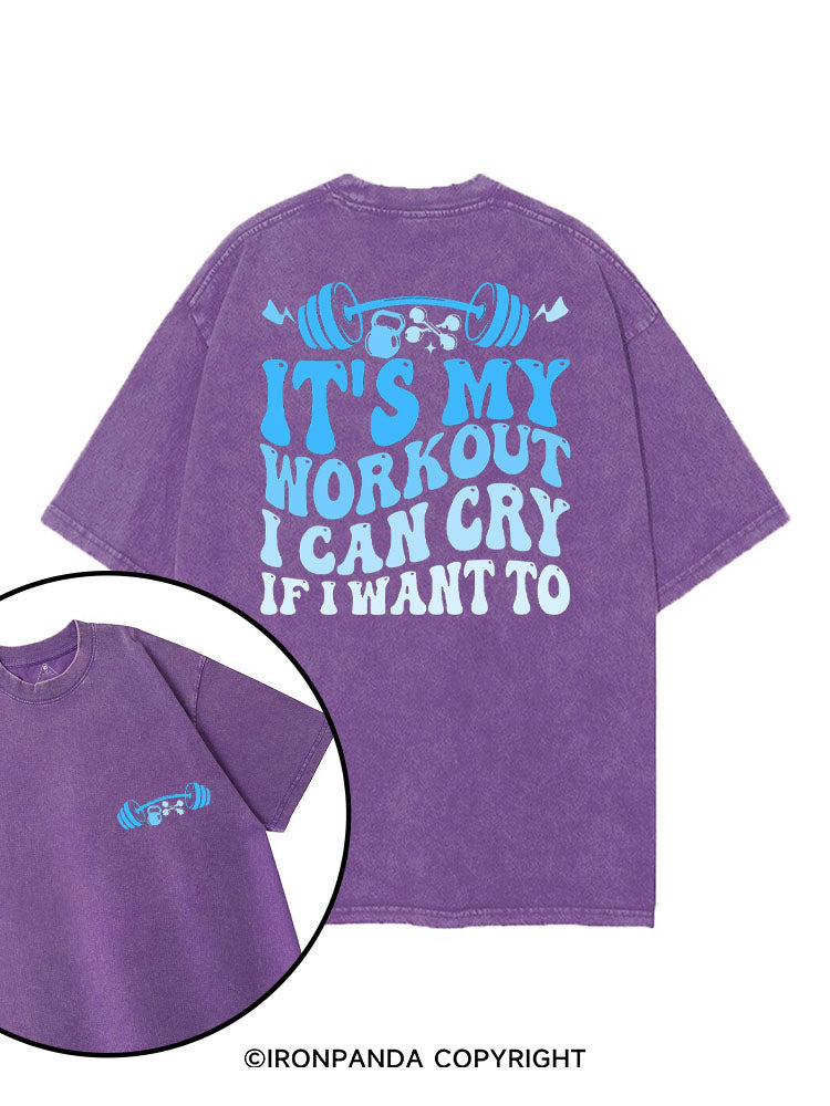 IT'S MY WORKOUT I CAN CRY IF I WANT TO printed Gym Shirt