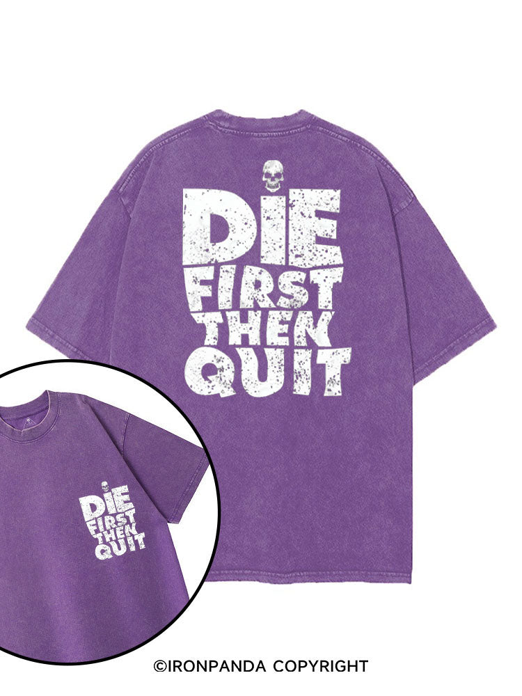 DIE FIRST THEN QUIT printed Gym Shirt