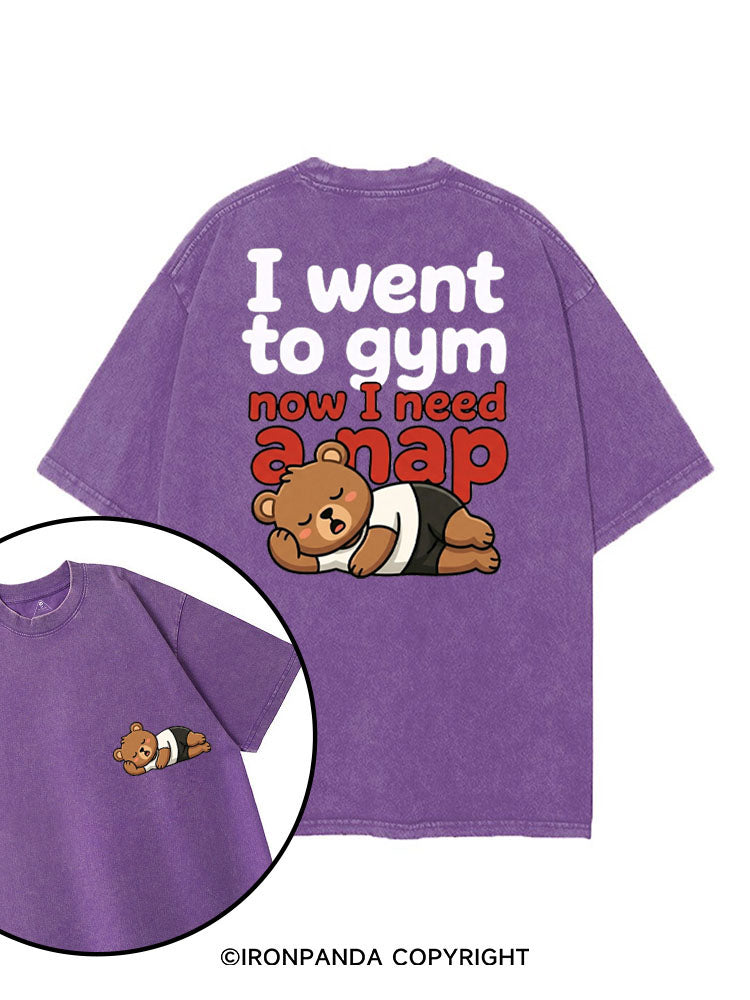 I WENT TO GYM NOW I NEED A NAP printed Gym Shirt