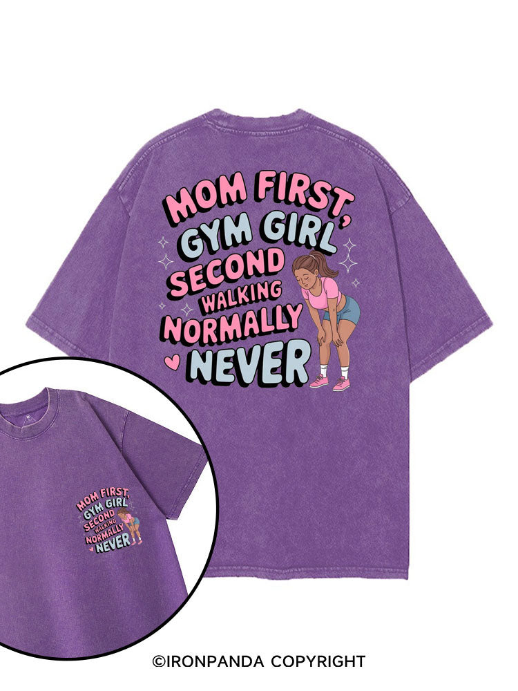 MOM FIRST, GYM GIRL SECOND WALKING NORMALLY NEVER printed Gym Shirt