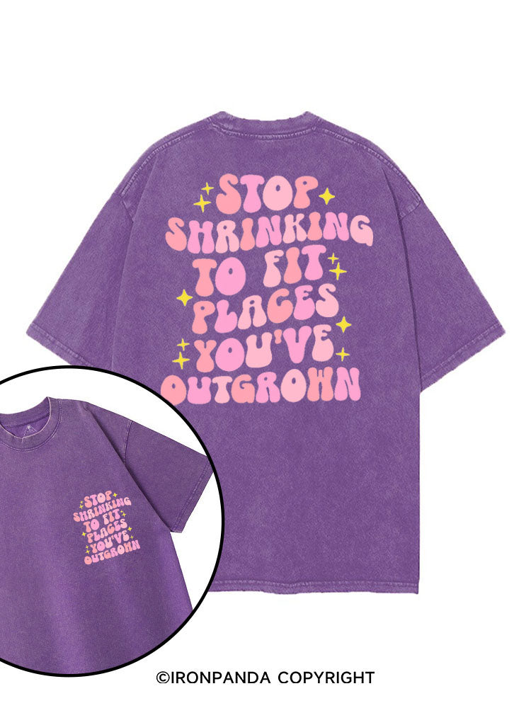 STOP SHRINKING TO FIT PLACES YOU'VE OUTGROWN printed Gym Shirt