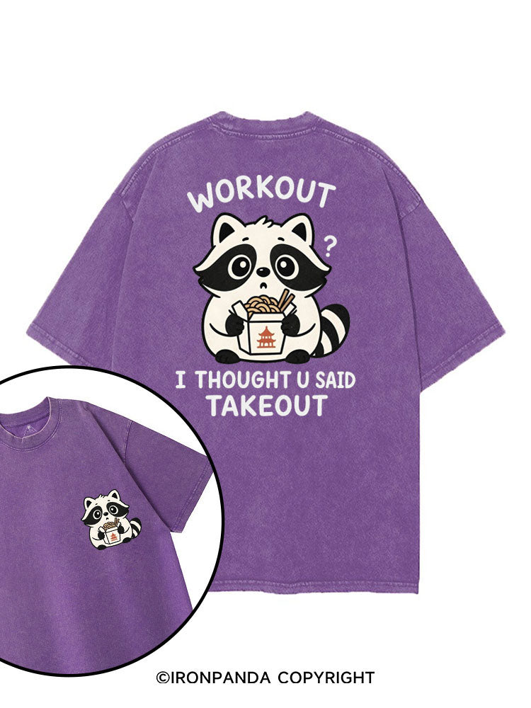 WORKOUT? I THOUGHT U SAID TAKEOUT printed Gym Shirt