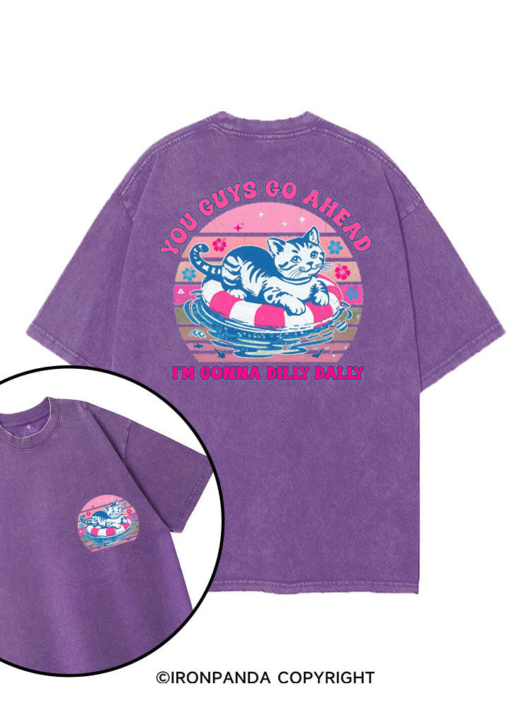 YOU GUYS GO AHEAD I'M GONNA DILLY DALLY printed Gym Shirt