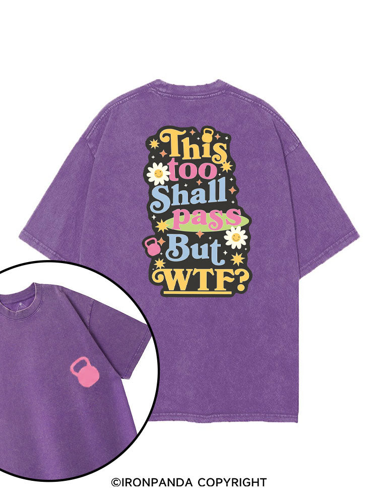 THIS TOO SHALL PASS BUT WTF? printed Gym Shirt