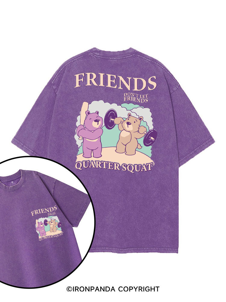 FRIENDS DON'T LET FRIENDS QUARTER SQUAT printed Gym Shirt