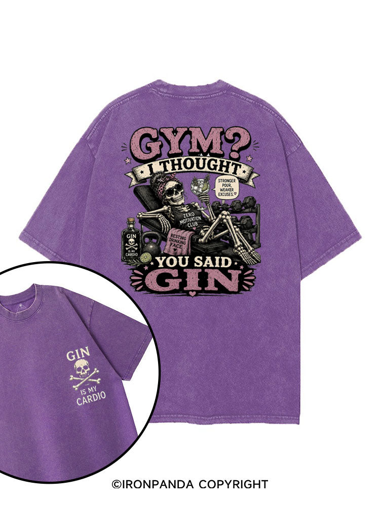 GYM? I THOUGHT YOU SAID GIN. GIN IS MY CARDIO printed Gym Shirt