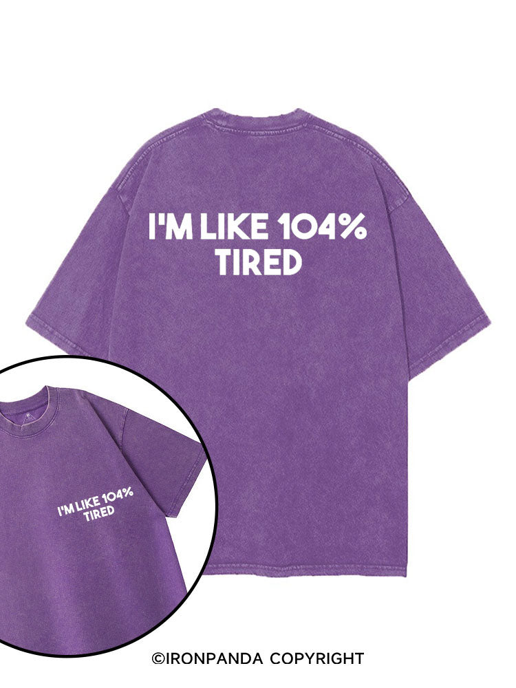 I'M LIKE 104% TIRED printed Gym Shirt