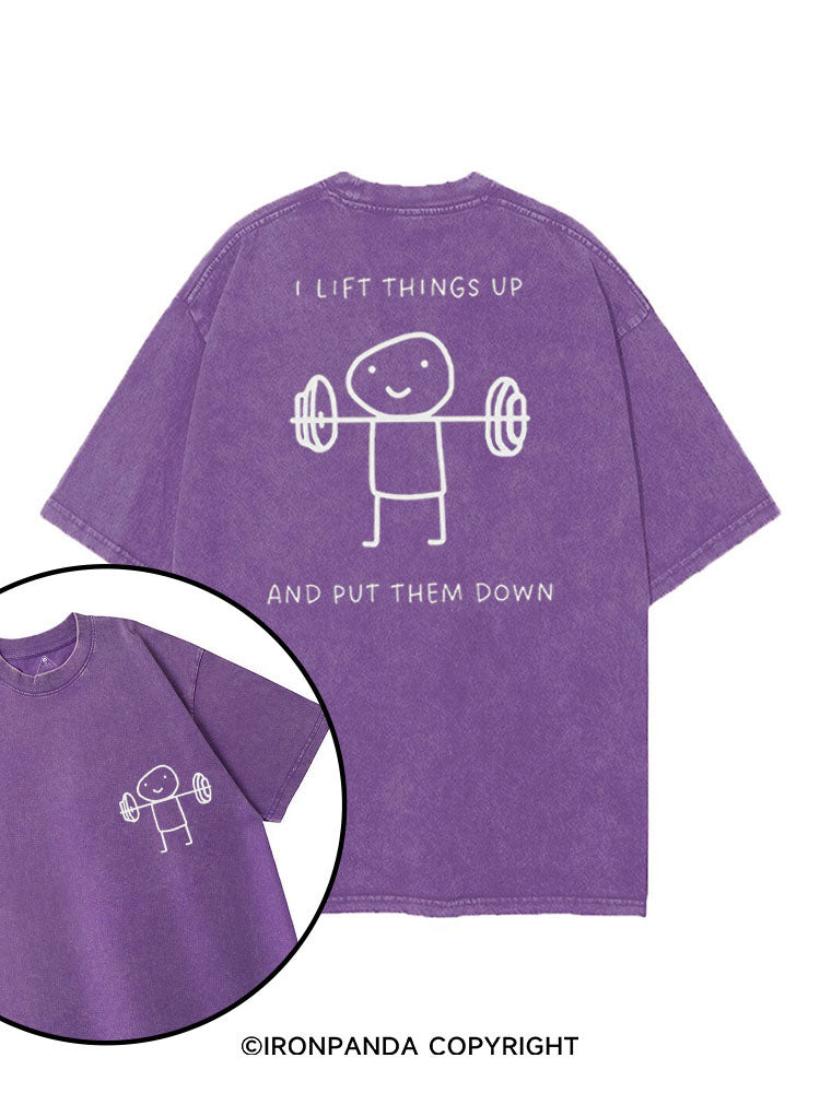 I LIFT THINGS UP AND PUT THEM DOWN FUNNY GYM printed Gym Shirt