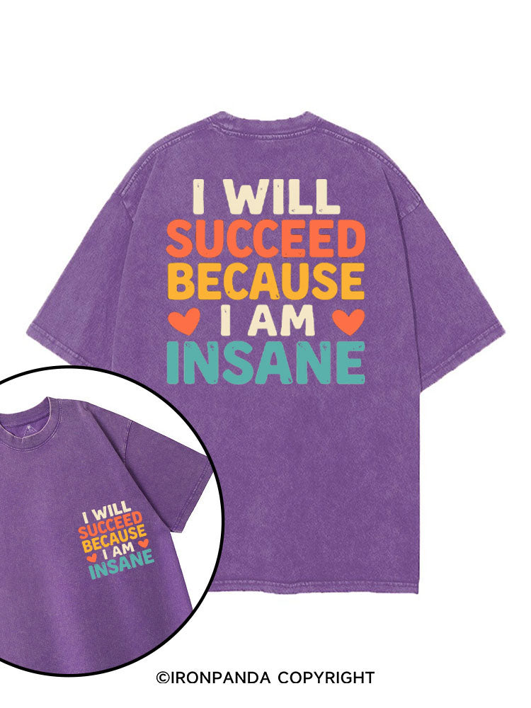 I WILL SUCCEED BECAUSE I AM INSANE printed Gym Shirt