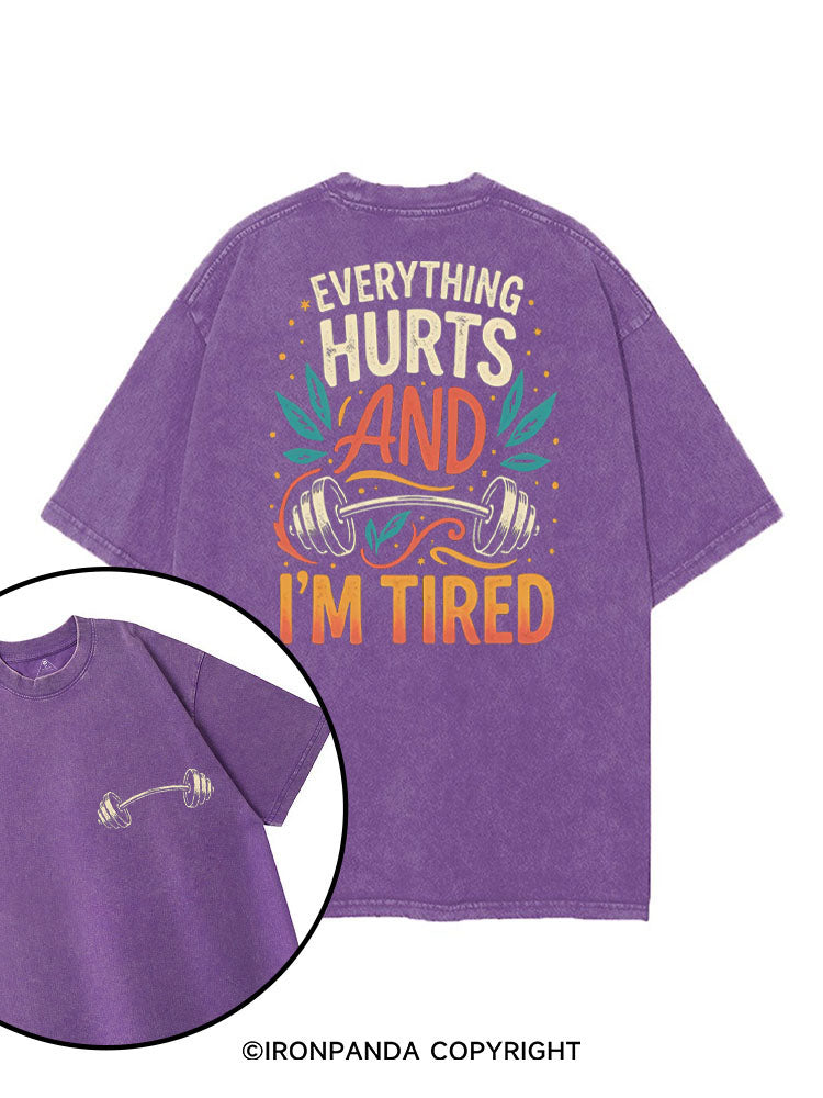 EVERYTHING HURTS AND I'M TIRED printed Gym Shirt