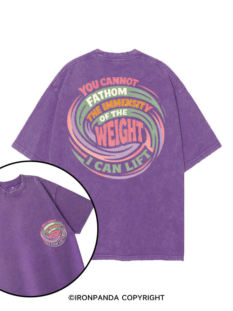 YOU CANNOT FATHOM THE IMMENSITY OF THE WEIGHT I CAN LIFT printed Gym Shirt