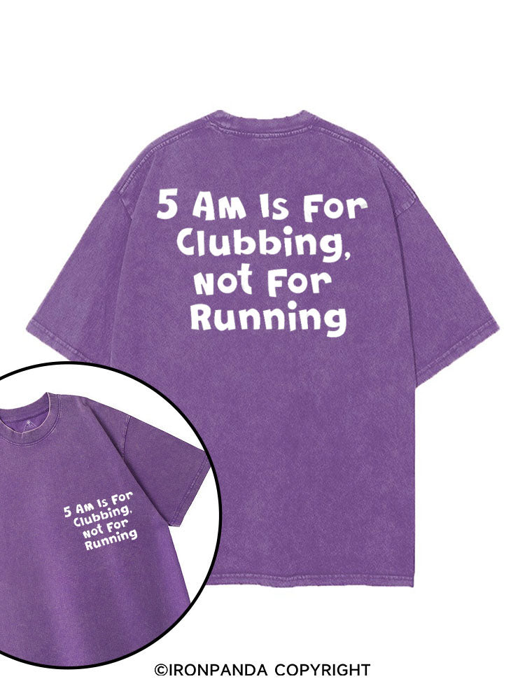 5AM IS FOR CLUBBING NOT FOR RUNNING printed Gym Shirt