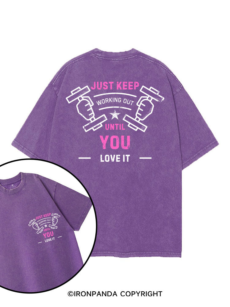 JUST KEEP WORKING OUT UNTIL YOU LOVE IT printed Gym Shirt