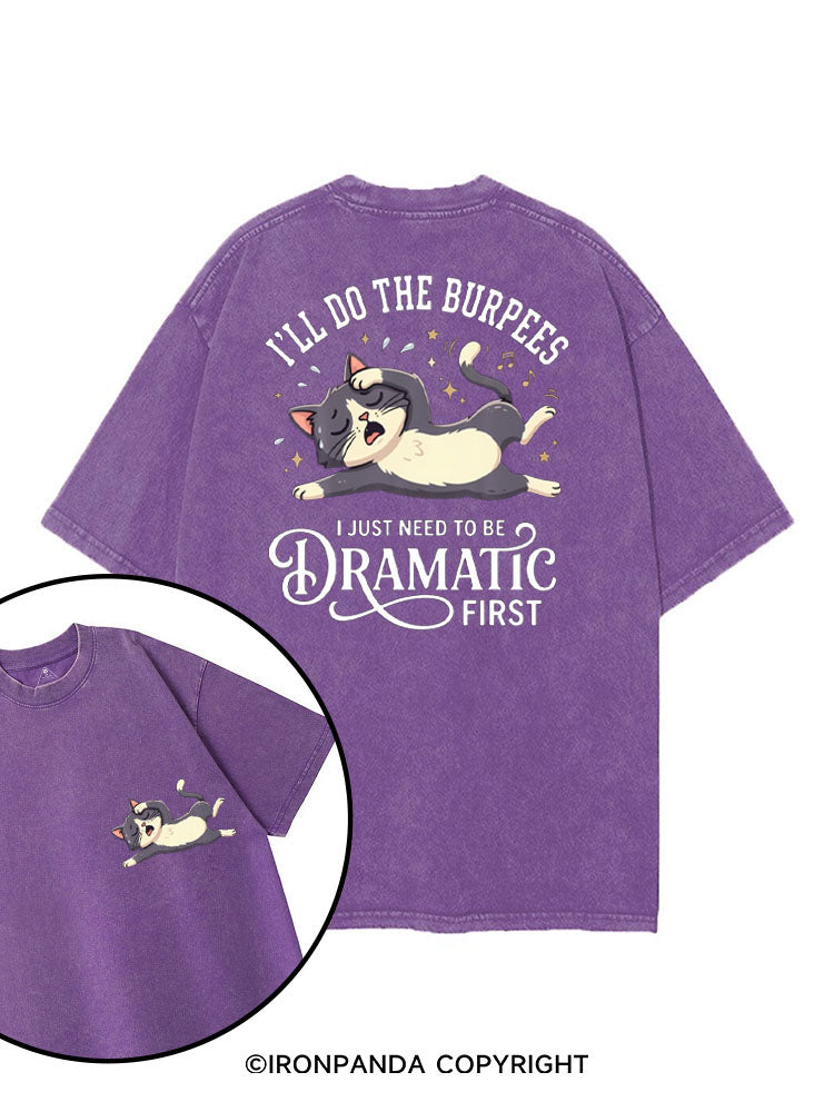 I'LL DO THE BURPEES I JUST NEED TO BE DRAMATIC FIRST printed Gym Shirt