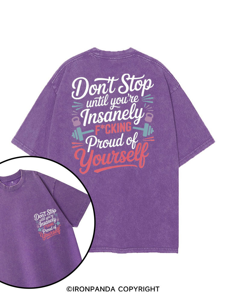 DON'T STOP UNTIL YOU'RE INSANELY F*CKING PROUD OF YOURSELF printed Gym Shirt