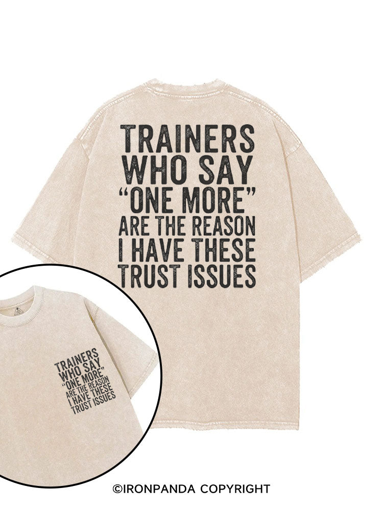 TRAINERS WHO SAY ONE MORE ARE THE REASON I HAVE THESE TRUST ISSUES printed Gym Shirt