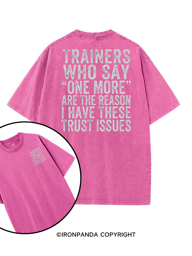 TRAINERS WHO SAY ONE MORE ARE THE REASON I HAVE THESE TRUST ISSUES printed Gym Shirt