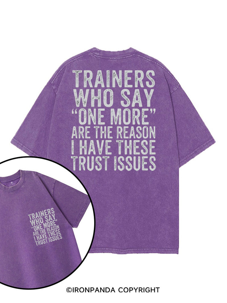 TRAINERS WHO SAY ONE MORE ARE THE REASON I HAVE THESE TRUST ISSUES printed Gym Shirt