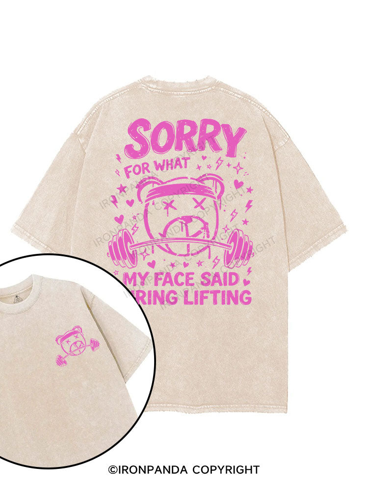 SORRY FOR WHAT MY FACE SAID DURING LIFTING printed Gym Shirt