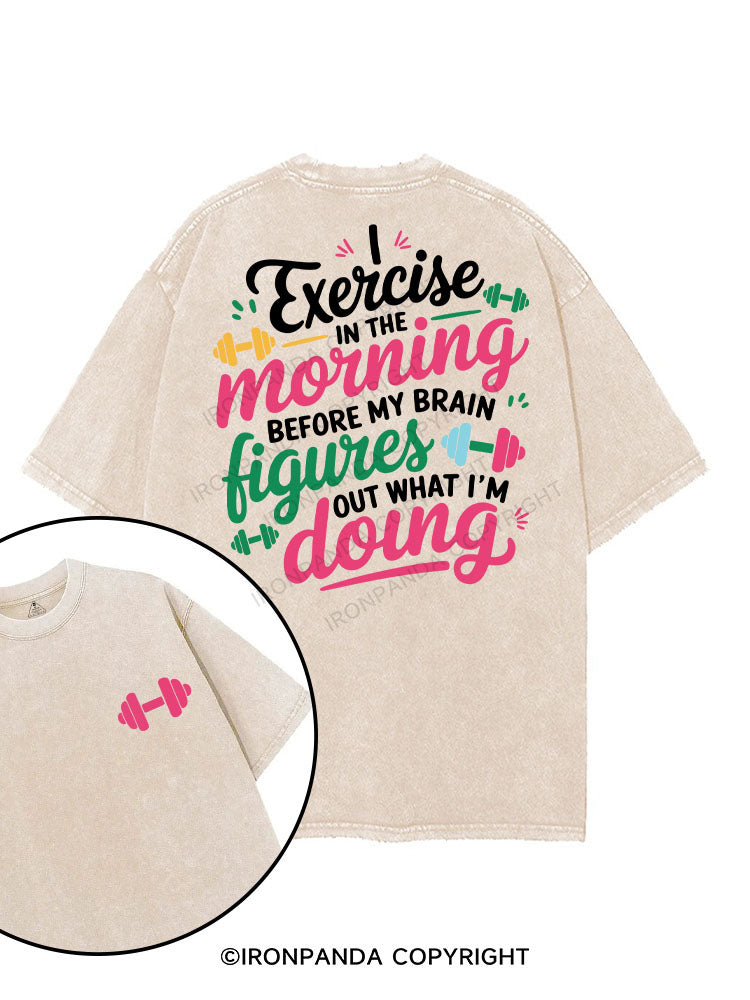 I EXERCISE IN THE MORNING printed Gym Shirt