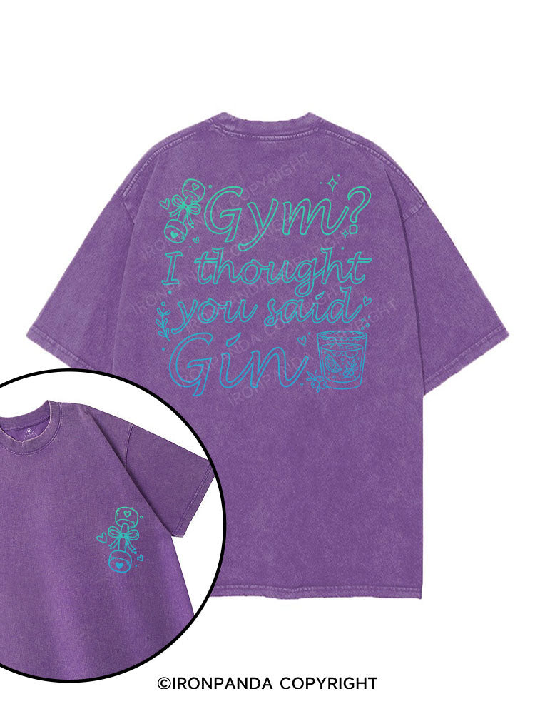 Gym？I thought you said Gin printed Gym Shirt