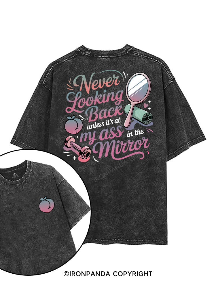 Never looking back unless it’s at my ass in the mirror printed Gym Shirt