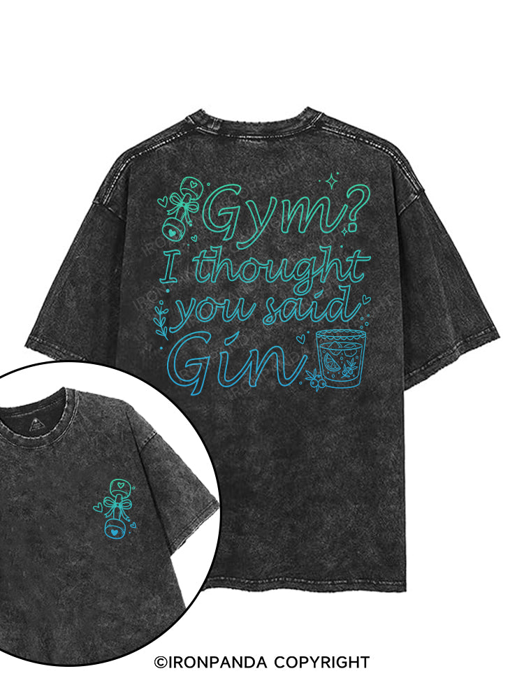 Gym？I thought you said Gin printed Gym Shirt
