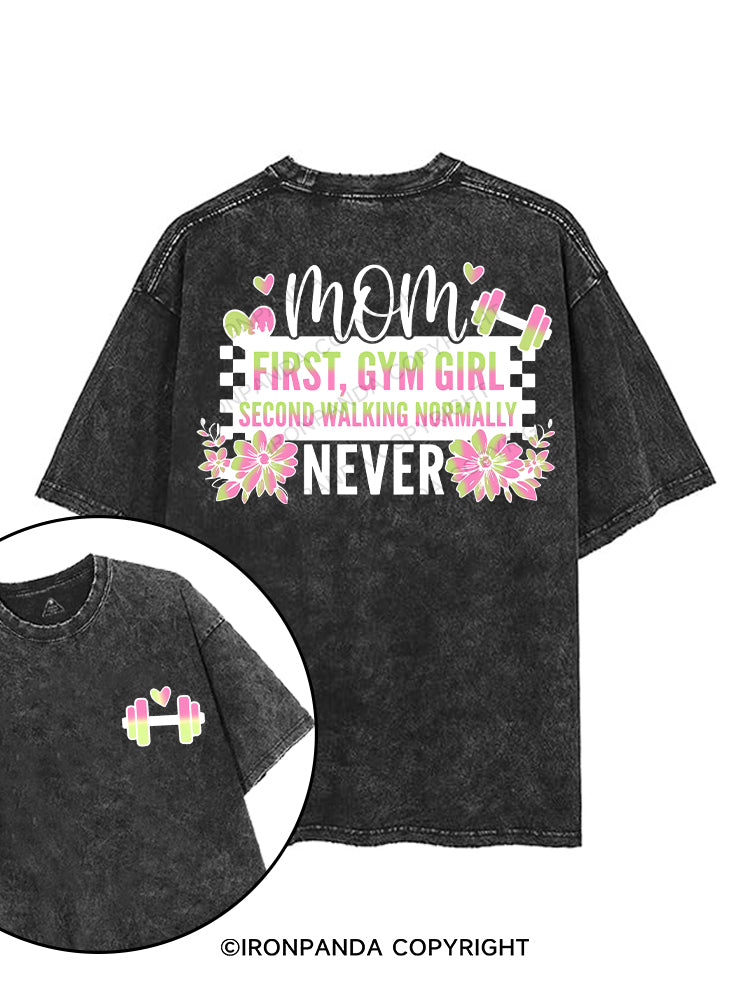 MOM FIRST, GYM GIRL SECOND WALKING NORMALLY NEVER printed Gym Shirt