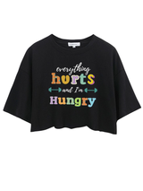 EVERYTHING HURTS AND I'M HUNGRY Crop Tops