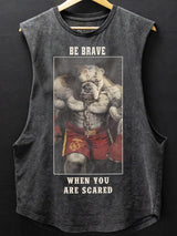 Be Brave When you are scared Tank