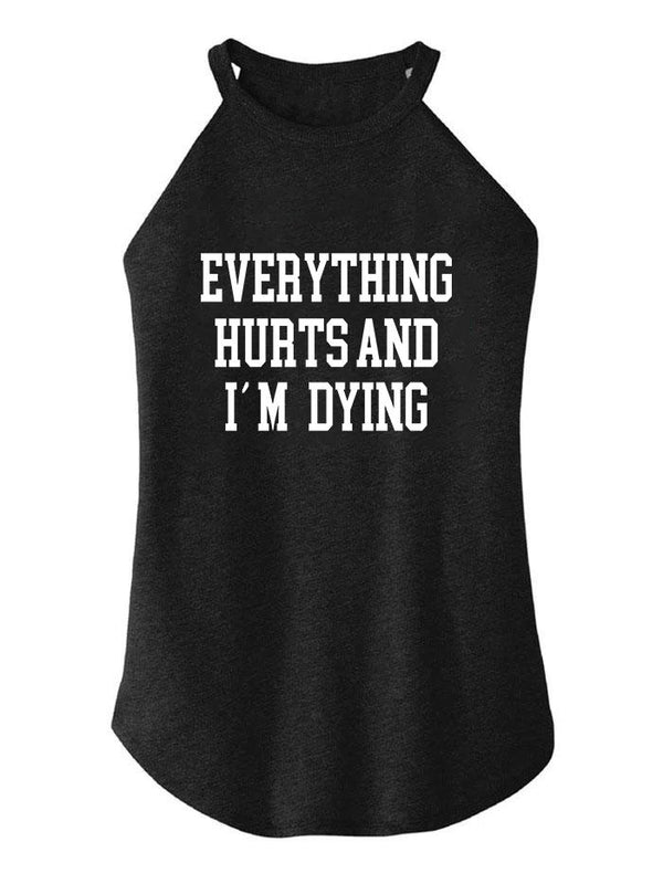 EVERYTHING HURTS AND I'M DYING TRI ROCKER COTTON TANK