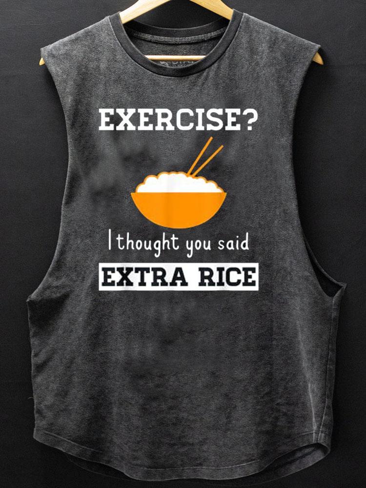 Exercise I Thought You Said Extra Rice SCOOP BOTTOM COTTON TANK